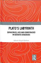 Platos Labyrinth Sophistries Lies And Conspiracies In Socratic Dialogues Rathore