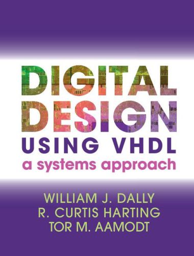 Digital Design Using Vhdl A Systems Approach William J Dally R Curtis Harting Tor M Aamodt