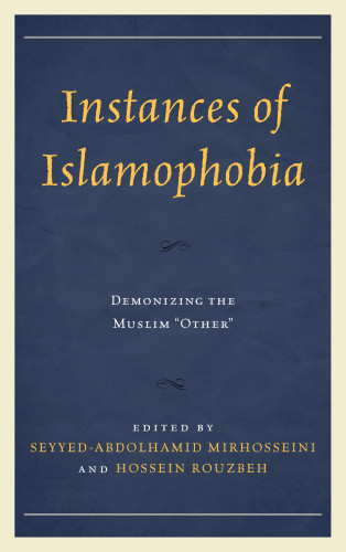 Instances Of Islamophobia Demonizing The Muslim Other Seyyedabdolhamid Mirhosseini Hossein Rouzbeh Eds