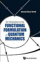 An Introduction To The Functional Formulation Of Quantum Mechanics Girotti