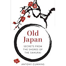 Old Japan Secrets From The Shores Of The Samurai Antony Cummins