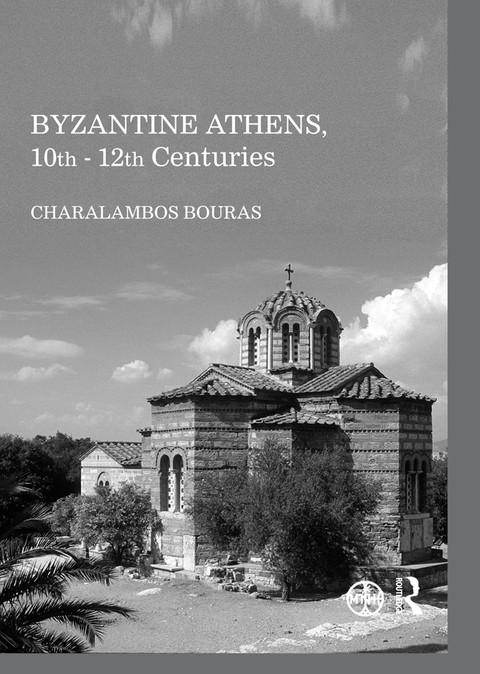 Byzantine Athens 10th 12th Centuries Charalambos Bouras