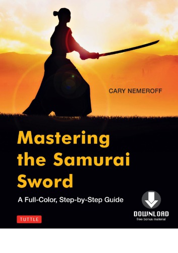 Mastering The Samurai Sword A Full Color Step By Step Guide Cary Nemeroff