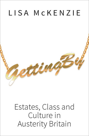 Getting By Estates Class And Culture In Austerity Britain Lisa Mckenzie
