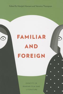 Familiar And Foreign Identity In Iranian Film And Literature Paperback Veronica Thompson Manijeh Mannani
