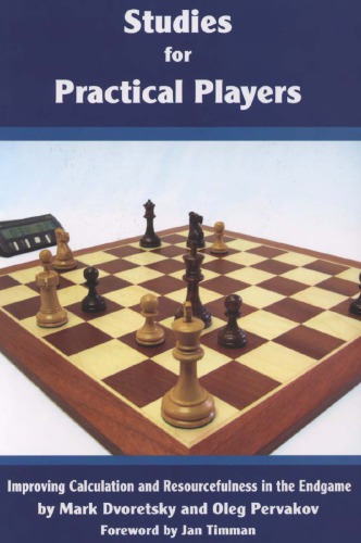 Studies For Practical Players Improving Calculation And Resourcefulness In The Endgame Dvoretsky