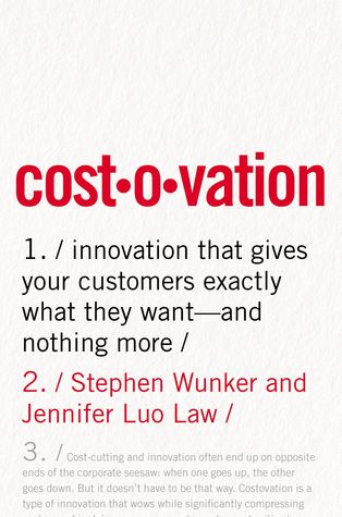 Costovation Innovation That Gives Your Customers Exactly What They Wantand Nothing More Stephen Wunker Jennifer Luo Law
