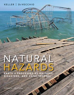 Natural Hazards Earths Processes As Hazards Disasters And Catastrophes 4th Edward A Keller Duane E Devecchio