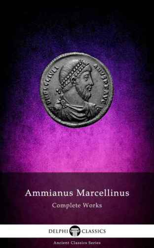 The Complete Works Of Ammianus Marcellinus 1st Ammianus Marcellinus