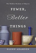 Fewer Better Things The Hidden Wisdom Of Objects 1st Edition Adamson