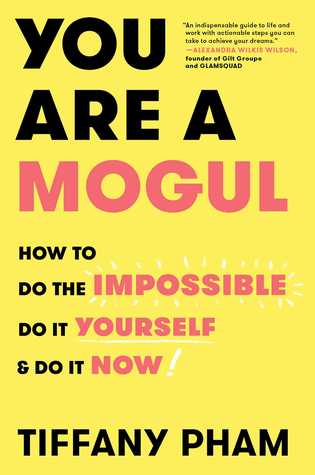 You Are A Mogul How To Do The Impossible Do It Yourself And Do It Now Hardcover Tiffany Pham
