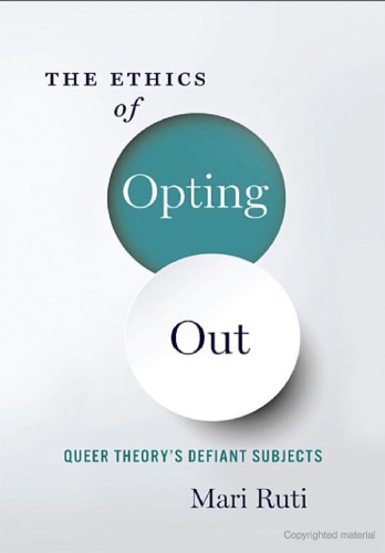 The Ethics Of Opting Out Queer Theorys Defiant Subjects Mari Ruti