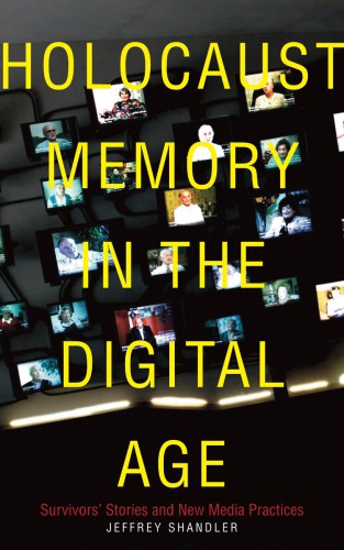 Holocaust Memory In The Digital Age Survivorsa Stories And New Media Practices Paperback Jeffrey Shandler