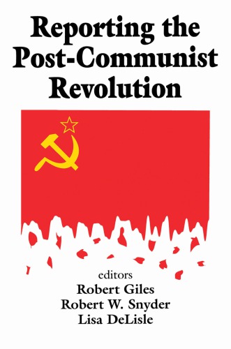 Reporting The Postcommunist Revolution Hardcover Robert Giles Robert W Snyder Lisa Delisle