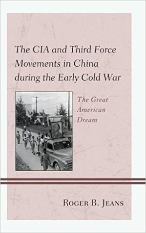 The Cia And Third Force Movements In China During The Early Cold War The Great American Dream Roger B Jeans