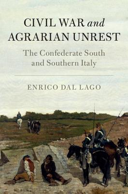 Civil War And Agrarian Unrest The Confederate South And Southern Italy Hardcover Enrico Dal Lago