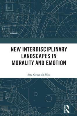 Morality And Emotion New Interdisciplinary Landscapes Hardcover Sara Graa Da Silva