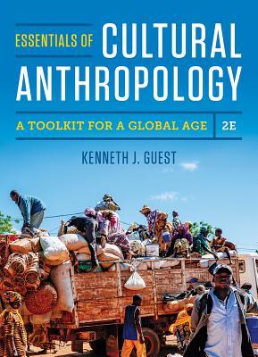 Essentials Of Cultural Anthropology A Toolkit For A Global Age 2nd Kenneth J Guest