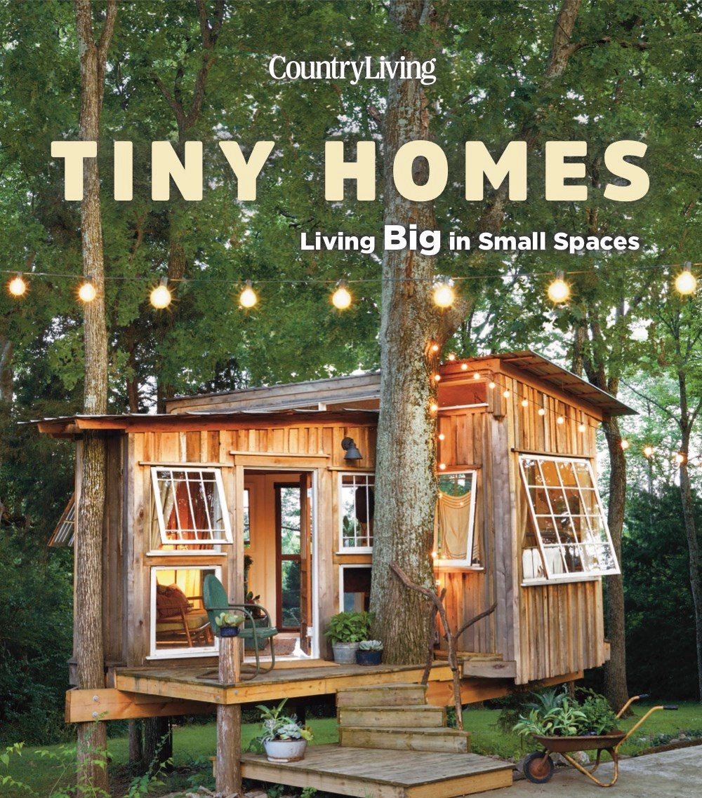 Country Living Tiny Homes Living Big In Small Spaces 1st Edition Country Living
