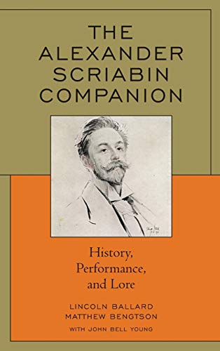 The Alexander Scriabin Companion History Performance And Lore 1st Edition Lincoln Ballard