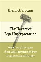 The Nature Of Legal Interpretation What Jurists Can Learn About Legal Interpretation From Linguistics And Philosophy Brian G Slocum