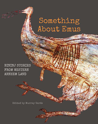Something About Emus Bininj Stories From Western Arnhem Land Paperback Murray Garde