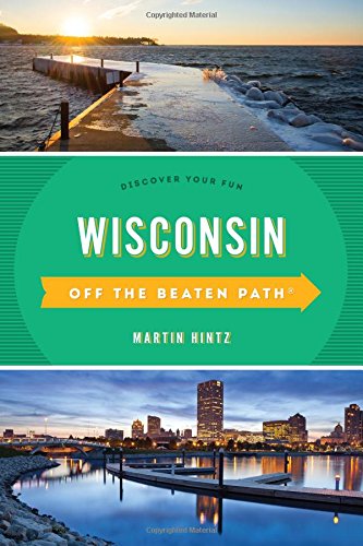 Wisconsin Off The Beaten Path Discover Your Fun 11th Edition Martin Hintz