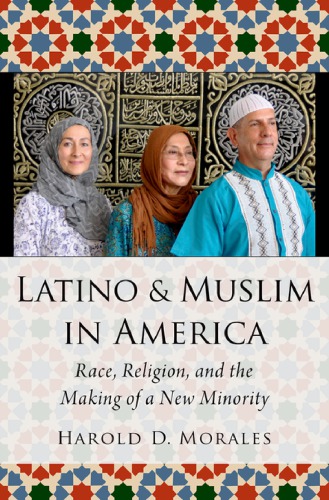 Latino And Muslim In America Race Religion And The Making Of A New Minority Harold D Morales