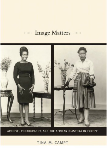 Image Matters Archive Photography And The African Diaspora In Europe Tina M Campt