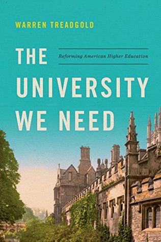 The University We Need Reforming American Higher Education Hardcover Warren Treadgold