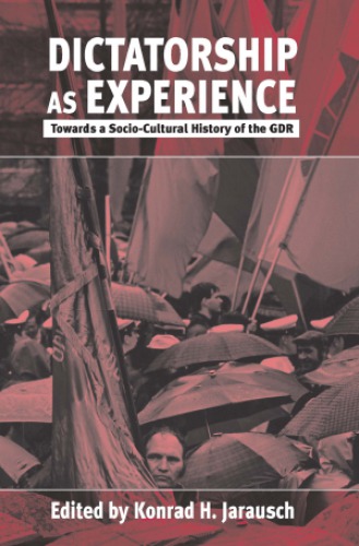 Dictatorship As Experience Towards A Sociocultural History Of The Gdr Hardcover Konrad H Jarausch Editor