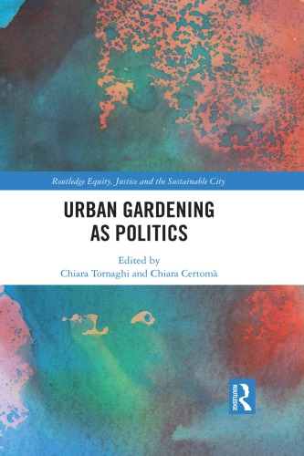 Urban Gardening As Politics Chiara Tornaghi Editor Chiara Certom Editor