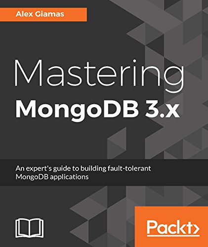 Mastering Mongodb 3x An Experts Guide To Building Faulttolerant Mongodb Applications Alex Giamas