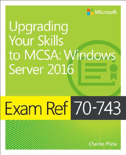 Exam Ref 70743 Upgrading Your Skills To Mcsa Windows Server 2016 Charles Pluta