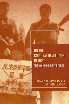 On The Cultural Revolution In Tibet The Nyemo Incident Of 1969 Melvyn C Goldstein Ben Jiao Tanzen Lhundrup