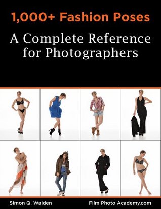 1000 Fashion Poses A Complete Reference Book For Photographers Simon Walden