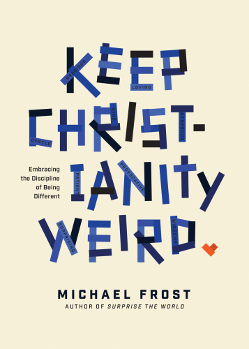 Keep Christianity Weird Embracing The Discipline Of Being Different Paperback Michael Frost