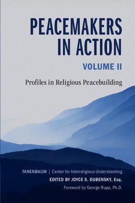 Peacemakers In Action Volume 2 Profiles In Religious Peacebuilding Joyce S Dubensky