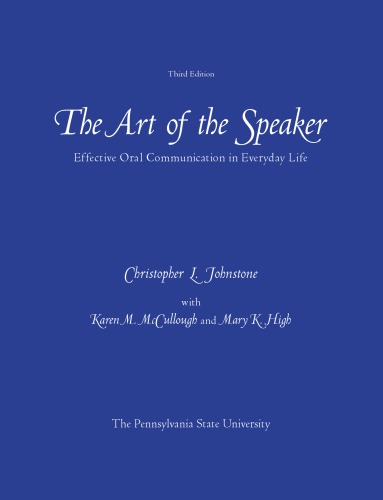 The Art Of The Speaker Effective Oral Communication In Everyday Life Christopher Lyle Johnstone