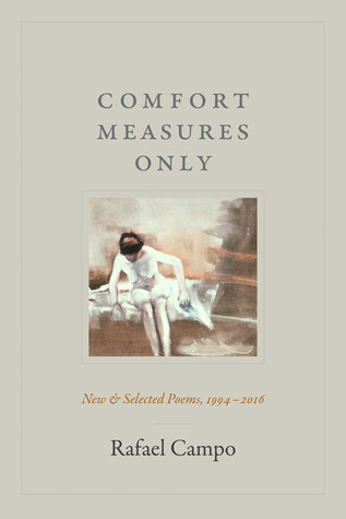 Comfort Measures Only New And Selected Poems 19942016 Hardcover Rafael Campo