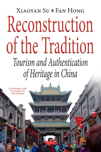 Reconstruction Of The Tradition Tourism And Authentication Of Heritage In China Xiaoyan Su