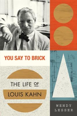 You Say To Brick The Life Of Louis Kahn Hardcover Wendy Lesser