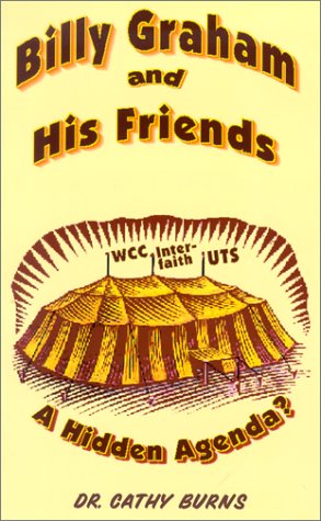 Billy Graham And His Friends A Hidden Agenda Dr Cathy Burns