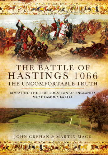 The Battle Of Hastings 1066 The Uncomfortable Truth John Grehan