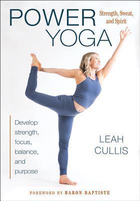 Power Yoga Strength Sweat And Spirit Leah Cullis