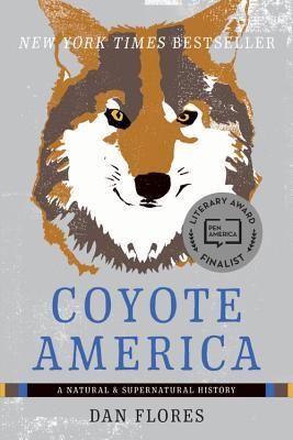 Coyote America A Natural And Supernatural History Dan Flores