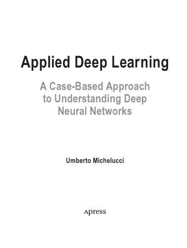 Applied Deep Learning A Casebased Approach To Understanding Deep Neural Networks Umbertomichelucci