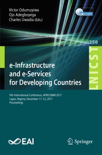 Einfrastructure And Eservices For Developing Countries 9th International Conference Africomm 2017 Lagos Nigeria December 1112 2017 Proceedings Victor Odumuyiwa