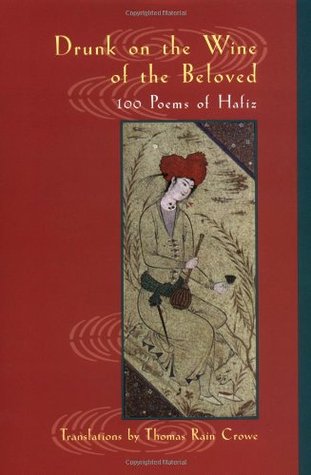 Drunk On The Wine Of The Beloved 100 Poems Of Hafiz Hafiz Thomas Rain Crowe