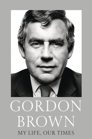 My Life Our Times Gordon Brown